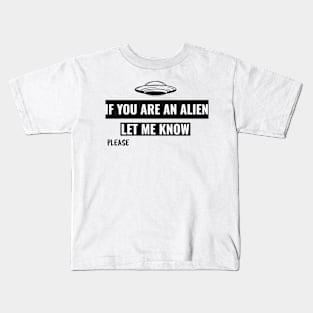 if you are an alien let me know Kids T-Shirt